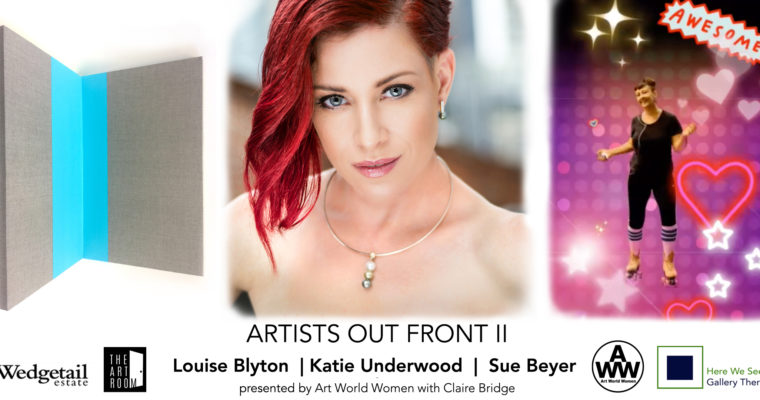 ARTISTS OUT FRONT II : Katie Underwood, Louise Blyton and Sue Beyer